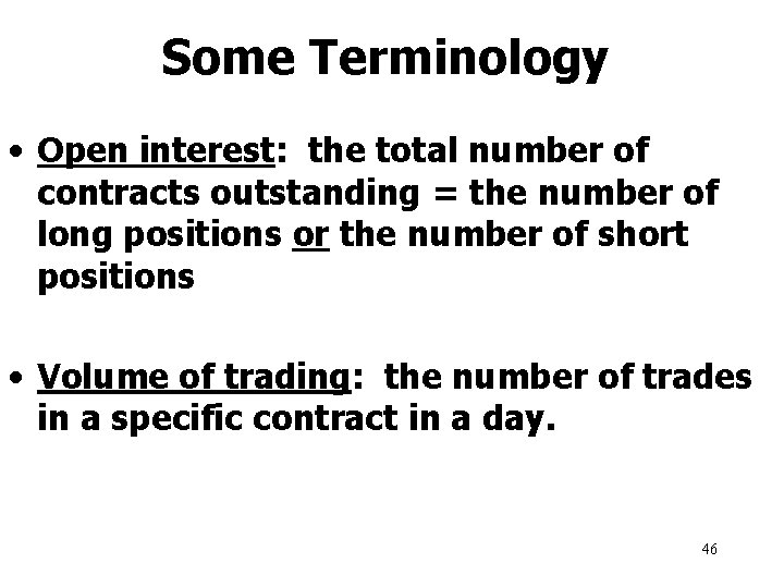 Some Terminology • Open interest: the total number of contracts outstanding = the number