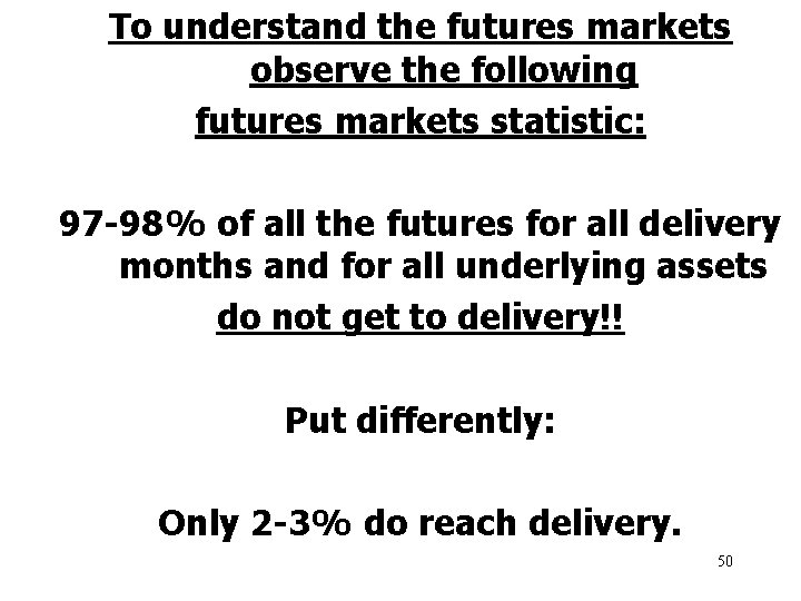 To understand the futures markets observe the following futures markets statistic: 97 -98% of