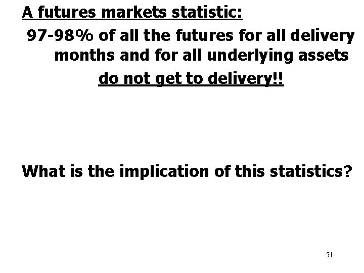 A futures markets statistic: 97 -98% of all the futures for all delivery months