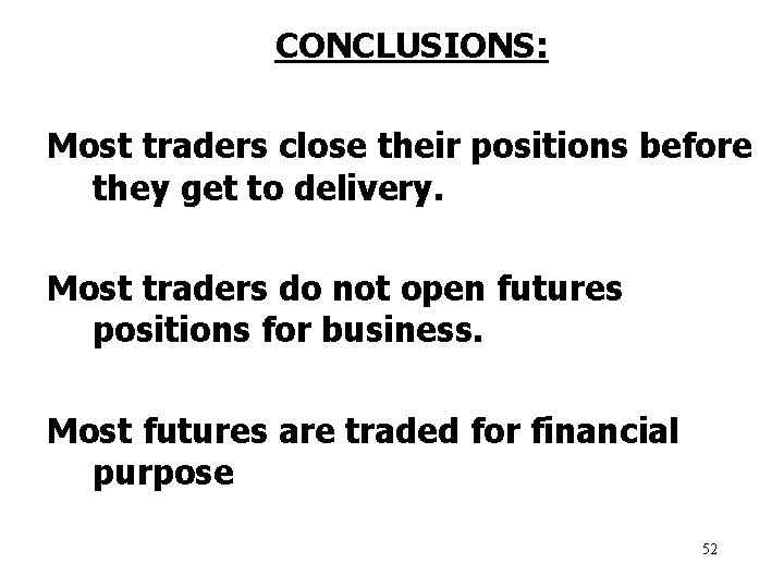 CONCLUSIONS: Most traders close their positions before they get to delivery. Most traders do