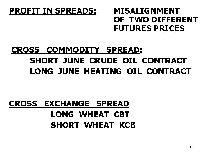 PROFIT IN SPREADS: MISALIGNMENT OF TWO DIFFERENT FUTURES PRICES CROSS COMMODITY SPREAD: SHORT JUNE
