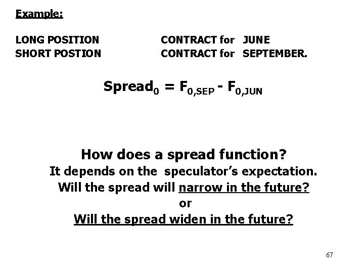 Example: LONG POSITION SHORT POSTION CONTRACT for JUNE CONTRACT for SEPTEMBER. Spread 0 =
