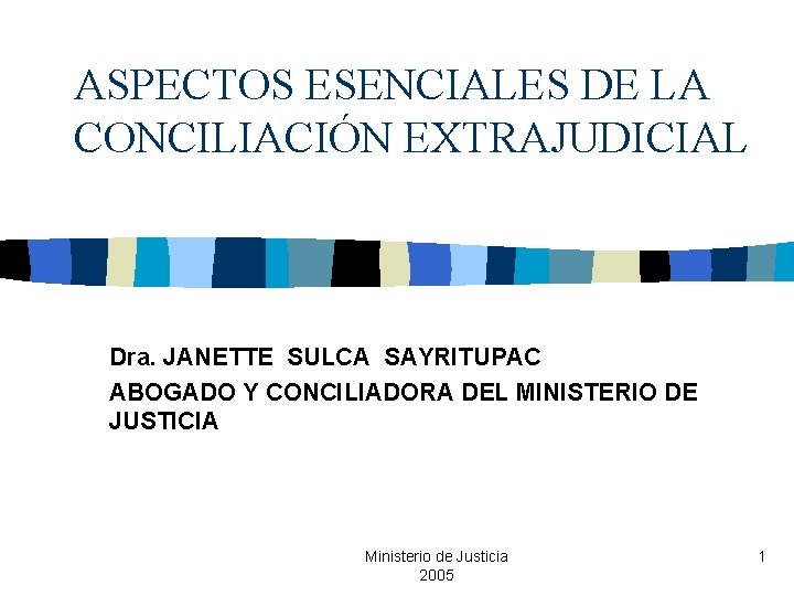 ASPECTOS ESENCIALES DE LA CONCILIACIÓN EXTRAJUDICIAL Dra. JANETTE SULCA SAYRITUPAC ABOGADO Y CONCILIADORA DEL