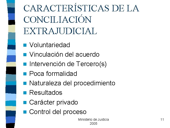 CARACTERÍSTICAS DE LA CONCILIACIÓN EXTRAJUDICIAL n n n n Voluntariedad Vinculación del acuerdo Intervención