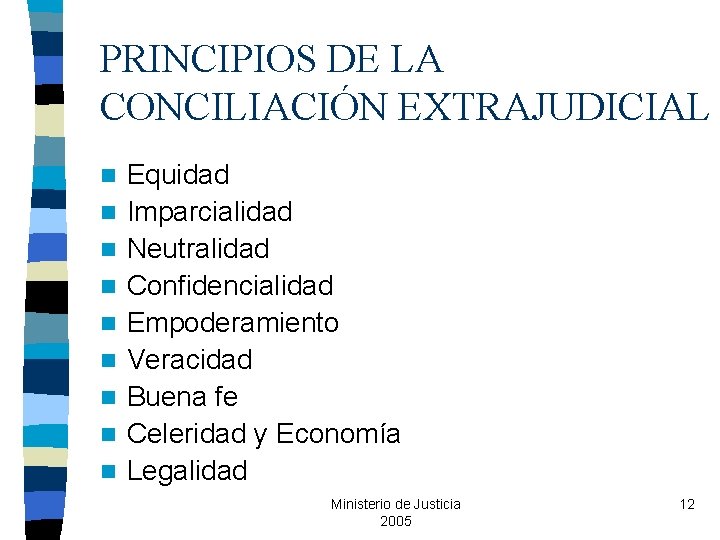 PRINCIPIOS DE LA CONCILIACIÓN EXTRAJUDICIAL n n n n n Equidad Imparcialidad Neutralidad Confidencialidad