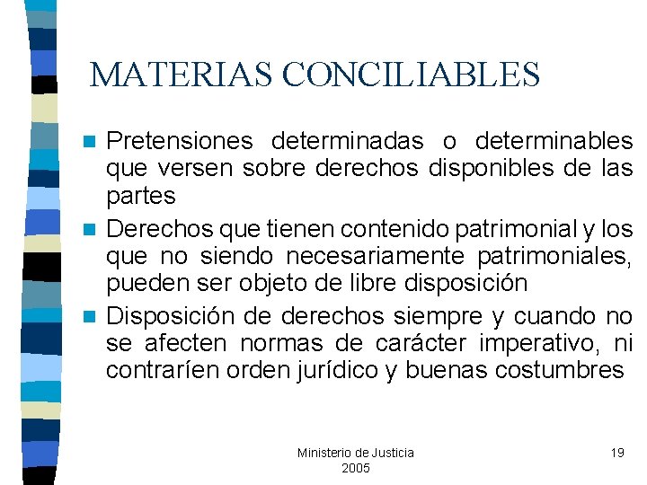 MATERIAS CONCILIABLES Pretensiones determinadas o determinables que versen sobre derechos disponibles de las partes