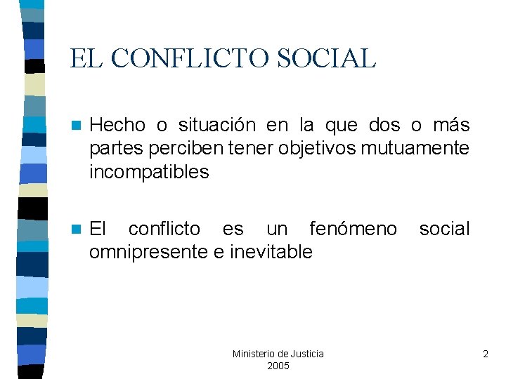 EL CONFLICTO SOCIAL n Hecho o situación en la que dos o más partes