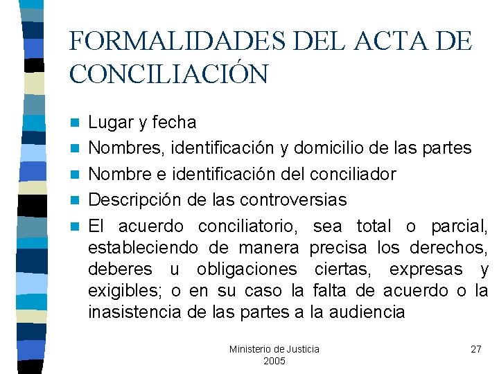 FORMALIDADES DEL ACTA DE CONCILIACIÓN n n n Lugar y fecha Nombres, identificación y