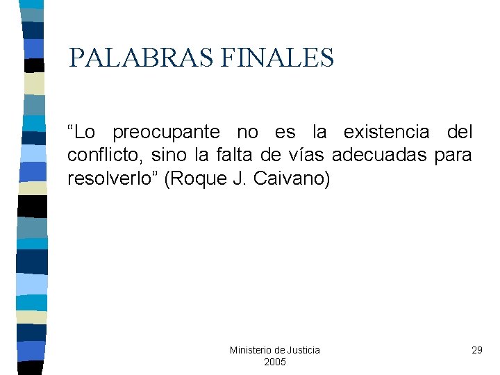 PALABRAS FINALES “Lo preocupante no es la existencia del conflicto, sino la falta de