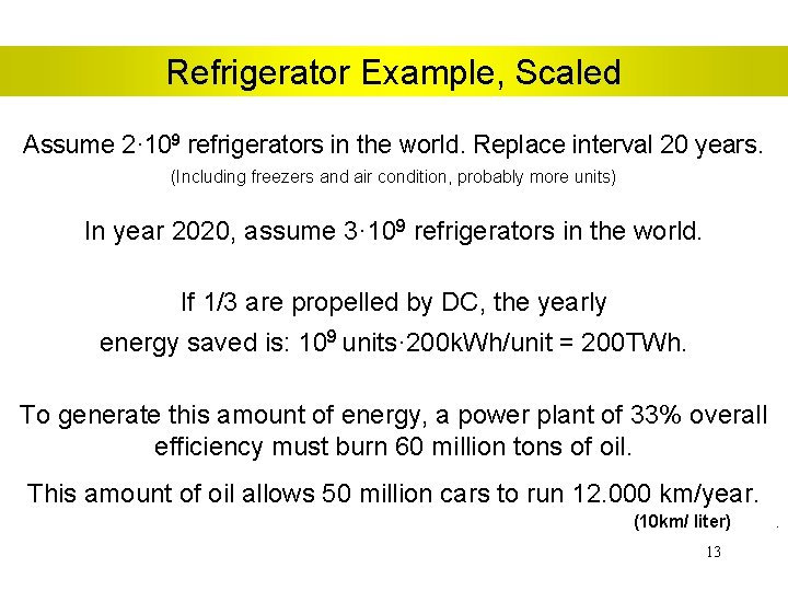 Refrigerator Example, Scaled Assume 2· 109 refrigerators in the world. Replace interval 20 years.