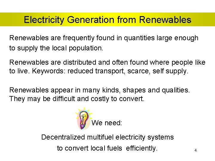 Electricity Generation from Renewables are frequently found in quantities large enough to supply the