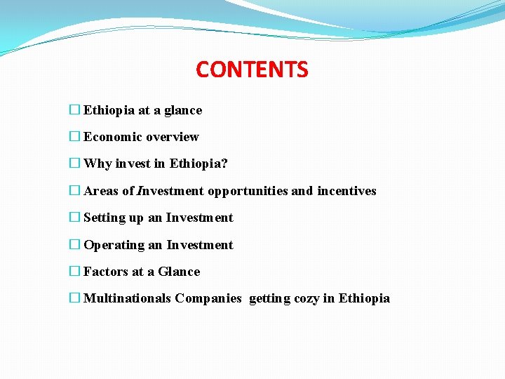 CONTENTS � Ethiopia at a glance � Economic overview � Why invest in Ethiopia?