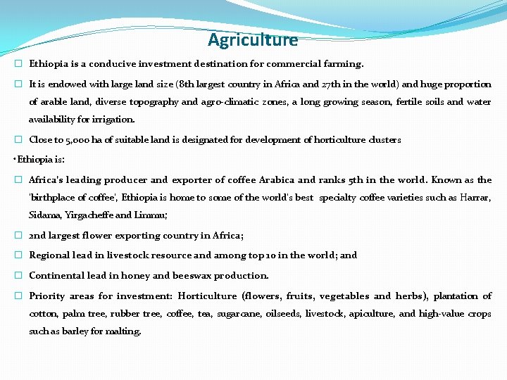 Agriculture � Ethiopia is a conducive investment destination for commercial farming. � It is