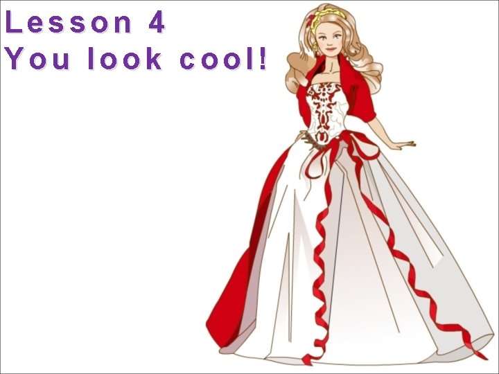 Lesson 4 You look cool! 