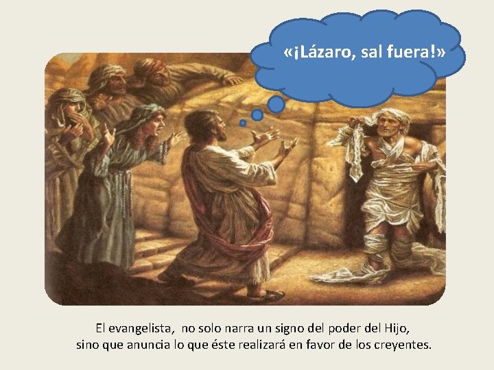  «¡Lázaro, sal fuera!» El evangelista, no solo narra un signo del poder del