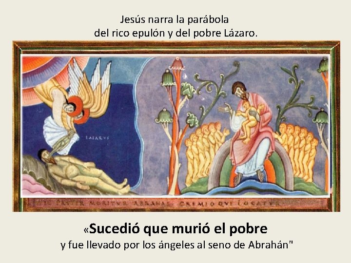 Jesús narra la parábola del rico epulón y del pobre Lázaro. «Sucedió que murió