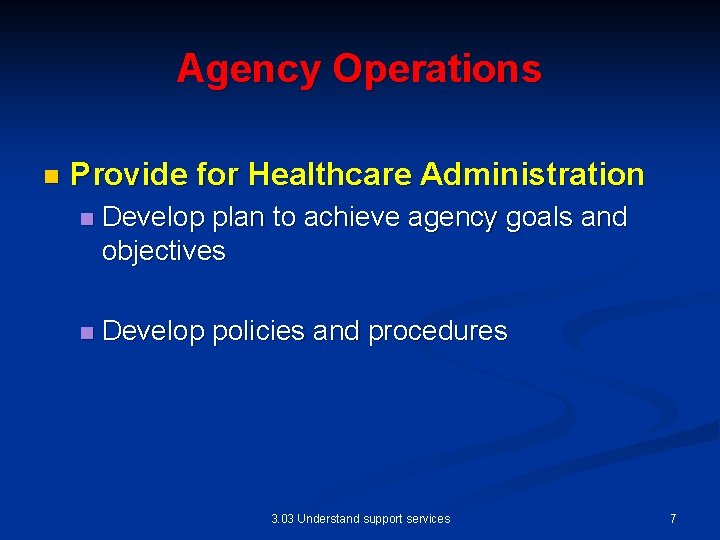 Agency Operations n Provide for Healthcare Administration n Develop plan to achieve agency goals