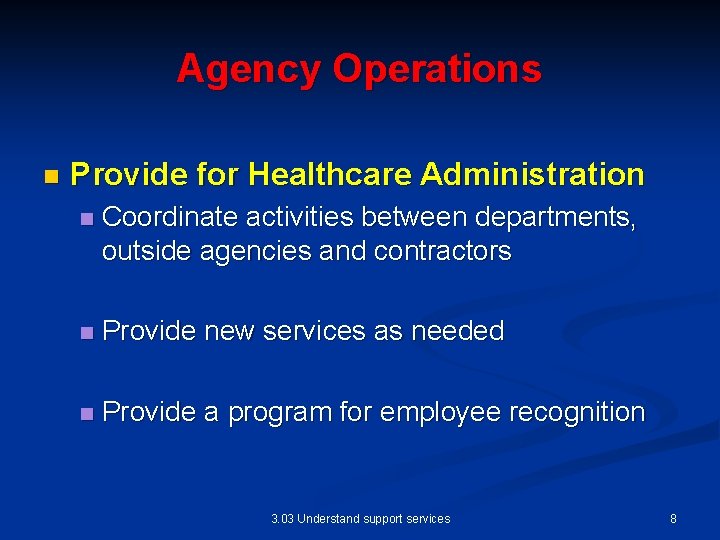 Agency Operations n Provide for Healthcare Administration n Coordinate activities between departments, outside agencies