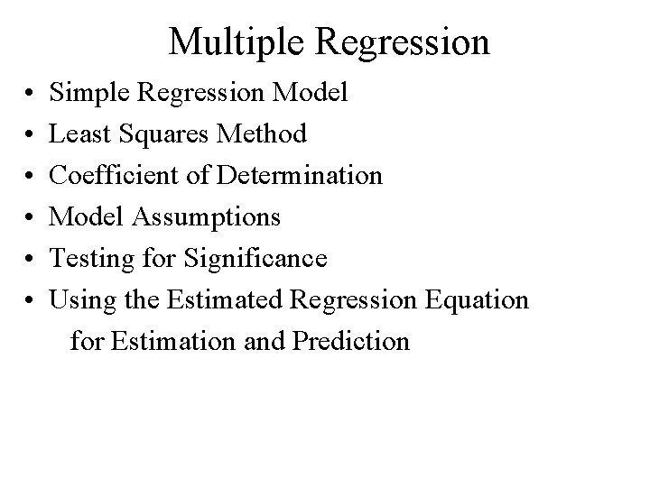 Multiple Regression • • • Simple Regression Model Least Squares Method Coefficient of Determination