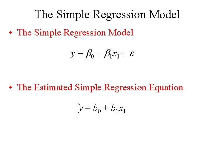 The Simple Regression Model • The Simple Regression Model y = 0 + 1