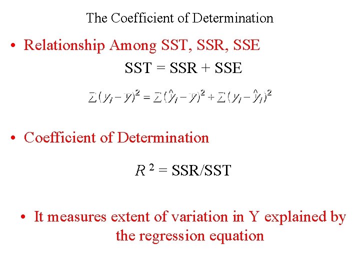 The Coefficient of Determination • Relationship Among SST, SSR, SSE SST = SSR +