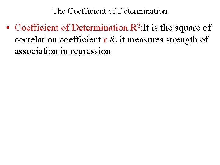 The Coefficient of Determination • Coefficient of Determination R 2: It is the square