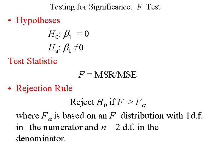 Testing for Significance: F Test • Hypotheses H 0: 1 = 0 Ha: 1