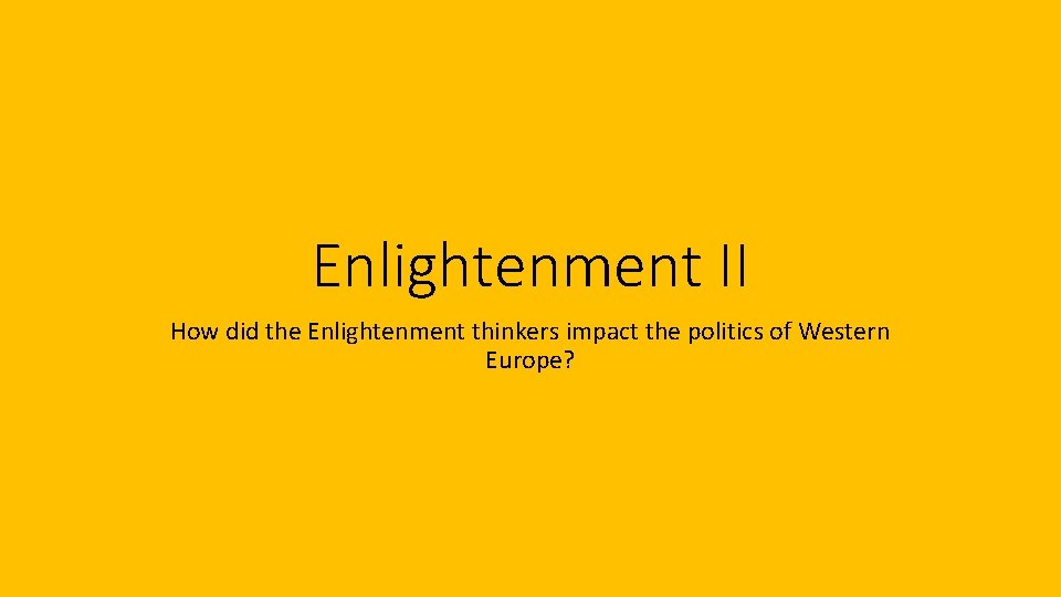 Enlightenment II How did the Enlightenment thinkers impact the politics of Western Europe? 