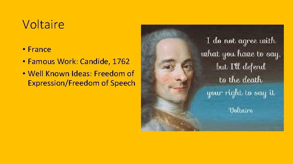 Voltaire • France • Famous Work: Candide, 1762 • Well Known Ideas: Freedom of