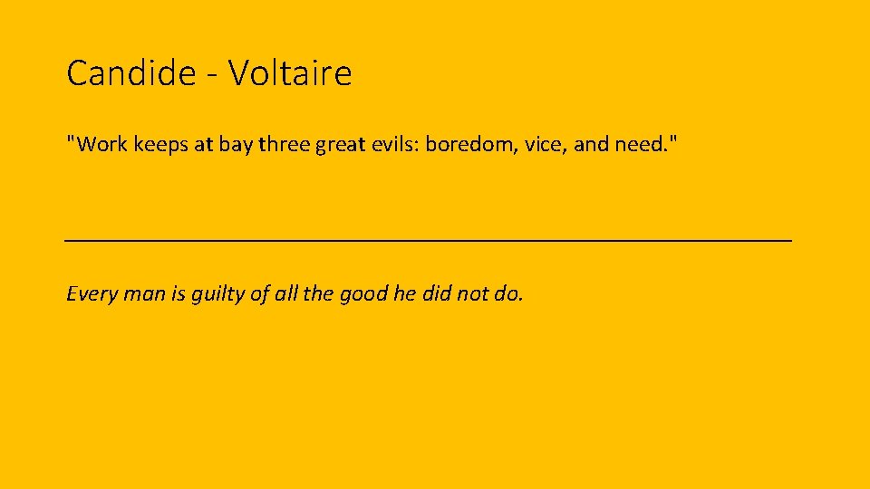 Candide - Voltaire "Work keeps at bay three great evils: boredom, vice, and need.