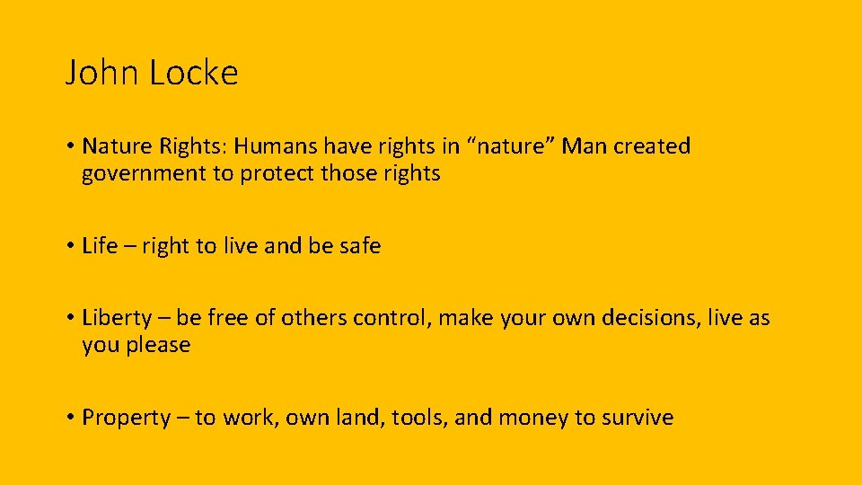 John Locke • Nature Rights: Humans have rights in “nature” Man created government to
