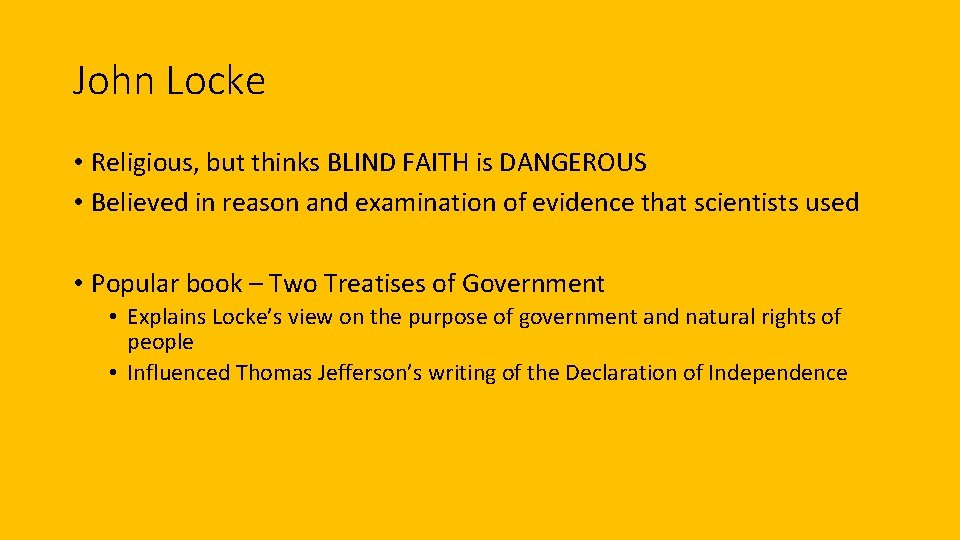 John Locke • Religious, but thinks BLIND FAITH is DANGEROUS • Believed in reason