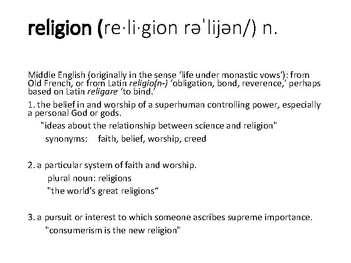 religion (re·li·gion rəˈlijən/) n. Middle English (originally in the sense ‘life under monastic vows’):