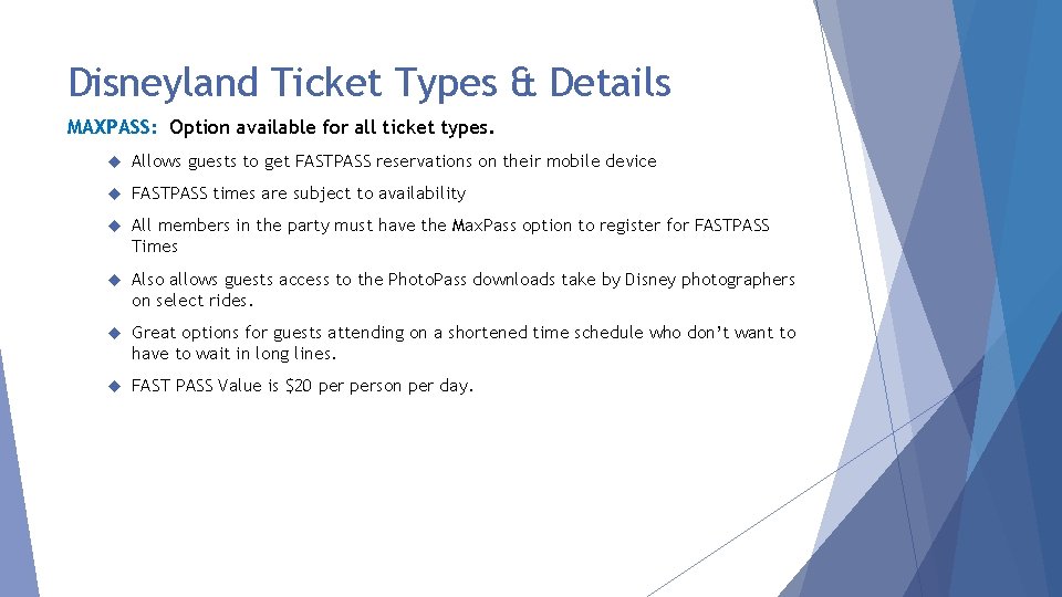Disneyland Ticket Types & Details MAXPASS: Option available for all ticket types. Allows guests