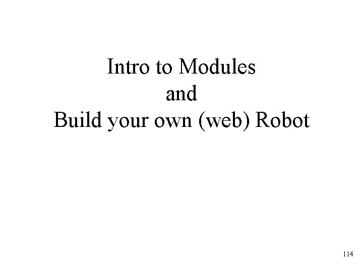 Intro to Modules and Build your own (web) Robot 114 