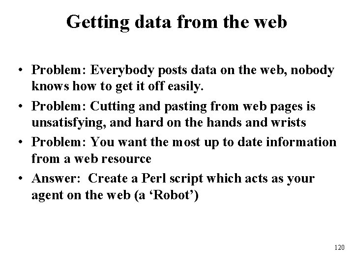 Getting data from the web • Problem: Everybody posts data on the web, nobody