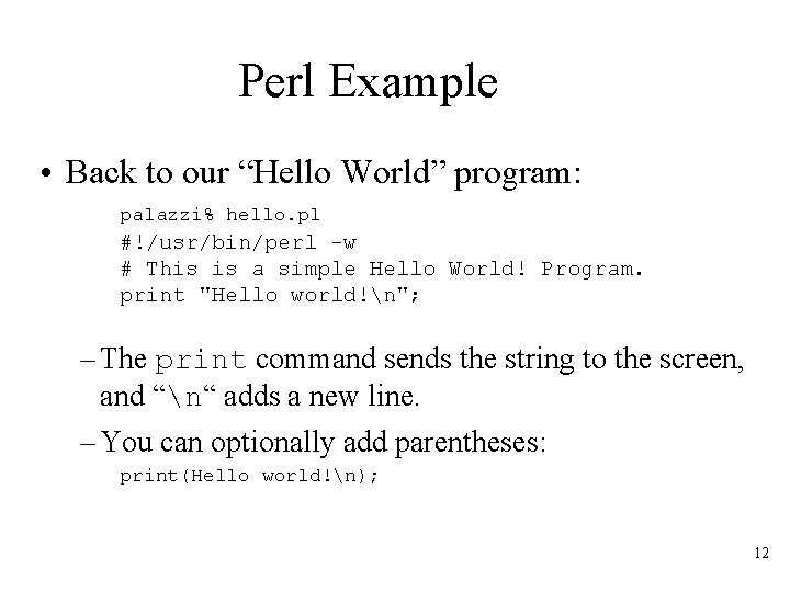 Perl Example • Back to our “Hello World” program: palazzi% hello. pl #!/usr/bin/perl -w