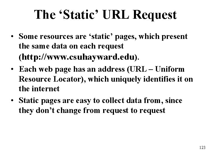 The ‘Static’ URL Request • Some resources are ‘static’ pages, which present the same