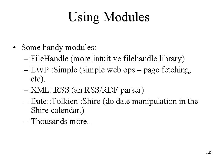 Using Modules • Some handy modules: – File. Handle (more intuitive filehandle library) –