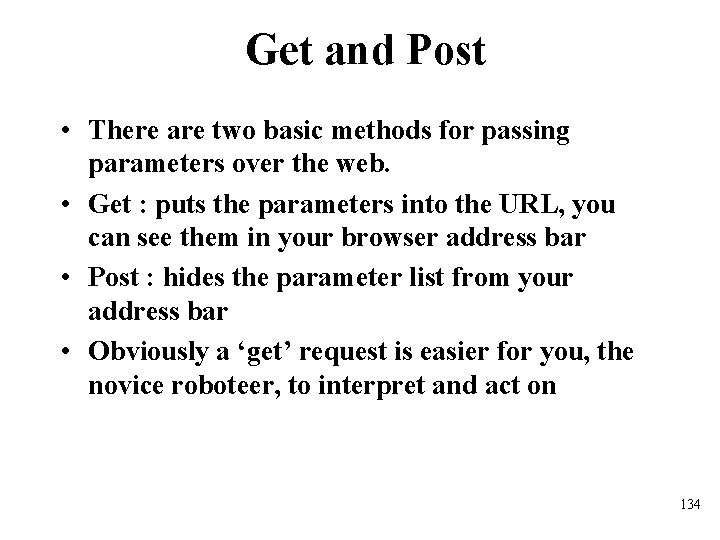 Get and Post • There are two basic methods for passing parameters over the