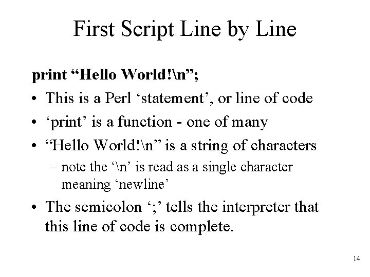 First Script Line by Line print “Hello World!n”; • This is a Perl ‘statement’,