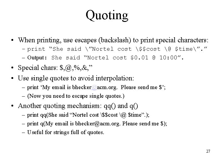 Quoting • When printing, use escapes (backslash) to print special characters: – print “She