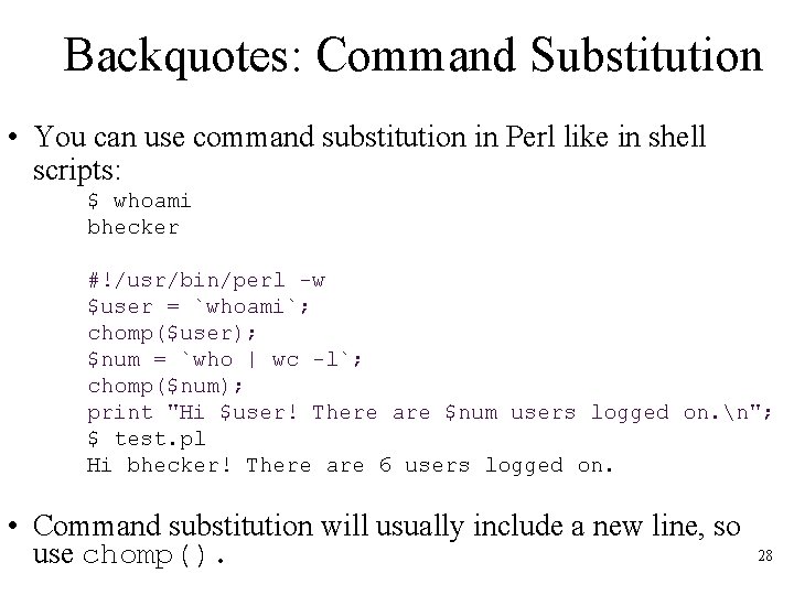 Backquotes: Command Substitution • You can use command substitution in Perl like in shell