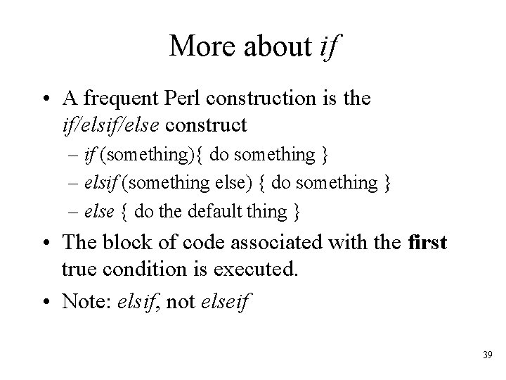 More about if • A frequent Perl construction is the if/else construct – if