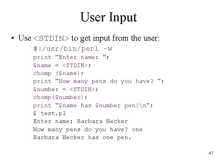 User Input • Use <STDIN> to get input from the user: #!/usr/bin/perl -w print