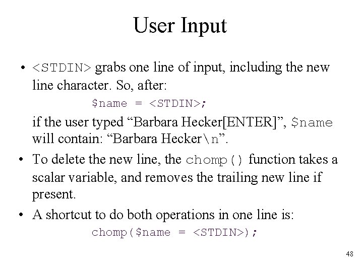 User Input • <STDIN> grabs one line of input, including the new line character.