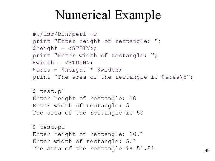 Numerical Example #!/usr/bin/perl -w print "Enter height of rectangle: "; $height = <STDIN>; print