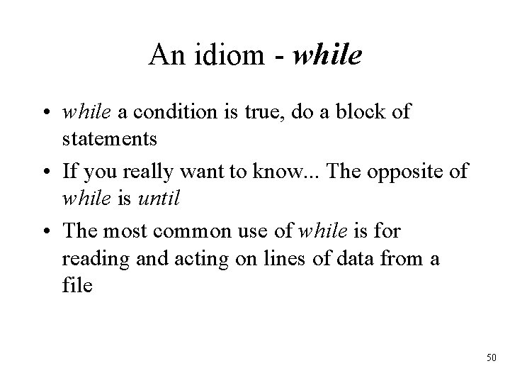 An idiom - while • while a condition is true, do a block of