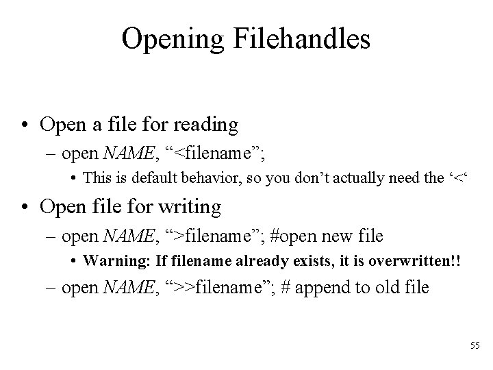 Opening Filehandles • Open a file for reading – open NAME, “<filename”; • This