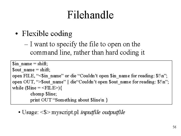Filehandle • Flexible coding – I want to specify the file to open on